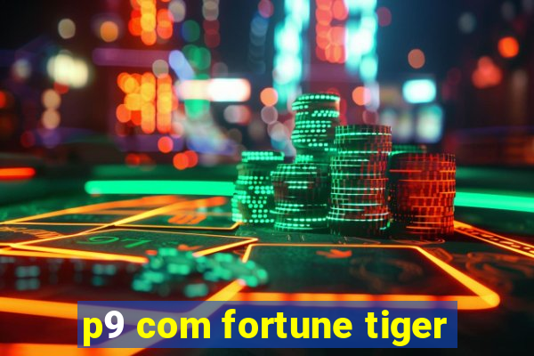 p9 com fortune tiger